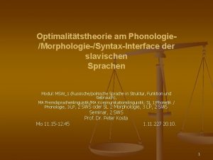 Optimalittstheorie am PhonologieMorphologieSyntaxInterface der slavischen Sprachen Modul MSW1