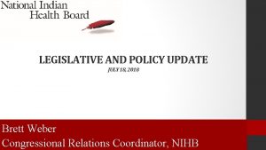 LEGISLATIVE AND POLICY UPDATE JULY 18 2018 Brett