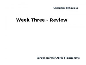 Consumer Behaviour Week Three Review Bangor Transfer Abroad