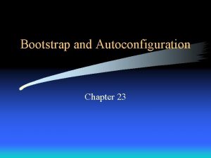 Bootstrap and Autoconfiguration Chapter 23 Introduction Each computer