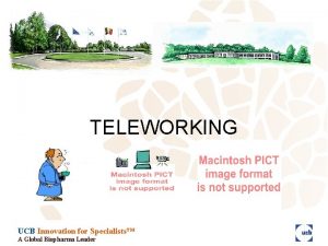 TELEWORKING UCB Innovation for Specialists A Global Biopharma