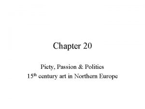 Chapter 20 Piety Passion Politics 15 th century