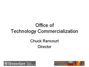 Office of Technology Commercialization Chuck Rancourt Director TEC