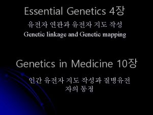 Essential Genetics 4 Genetic linkage and Genetic mapping