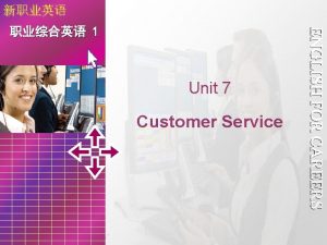 Unit 7 Customer Service 1 Unit 7 Customer