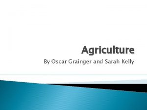 Agriculture By Oscar Grainger and Sarah Kelly Terms