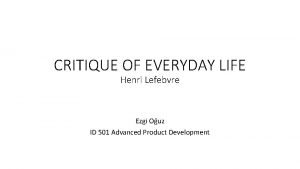 CRITIQUE OF EVERYDAY LIFE Henri Lefebvre Ezgi Ouz