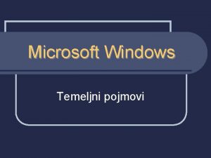 Microsoft Windows Temeljni pojmovi Operacijski sustav Windows n