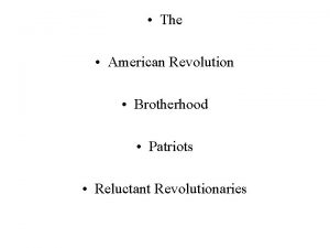 The American Revolution Brotherhood Patriots Reluctant Revolutionaries Americans