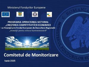 Ministerul Fondurilor Europene PROGRAMUL OPERAIONAL SECTORIAL CRETEREA COMPETITIVITII