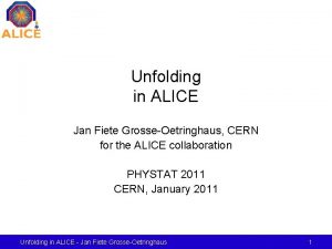 Unfolding in ALICE Jan Fiete GrosseOetringhaus CERN for