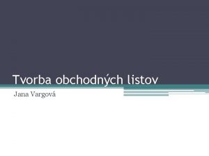 Tvorba obchodnch listov Jana Vargov Administratvny tl Uplatuje