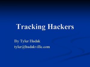 Tracking Hackers By Tyler Hudak tylerhudakville com What