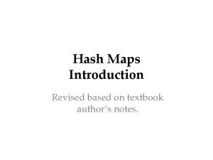 Hash Maps Introduction Revised based on textbook authors