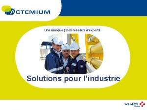 Une marque Des rseaux dexperts Solutions pour lindustrie