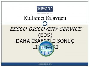 Kullanc Klavuzu EBSCO DISCOVERY SERVICE EDS DAHA SABETLI