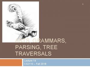 1 ASTS GRAMMARS PARSING TREE TRAVERSALS Lecture 14