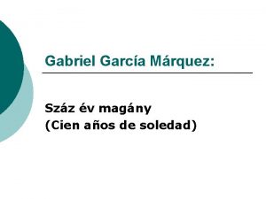 Gabriel Garca Mrquez Szz v magny Cien aos