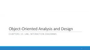 ObjectOriented Analysis and Design CHAPTERS 15 UML INTERACTION