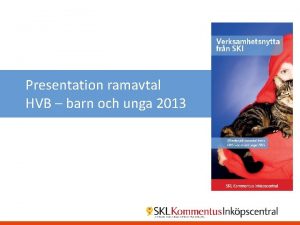Presentation ramavtal HVB barn och unga 2013 vergripande