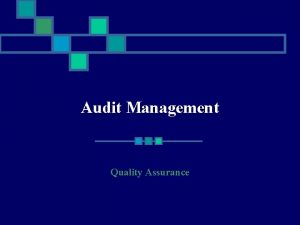 Audit Management Quality Assurance Audit n n Audits