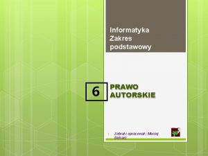 Informatyka Zakres podstawowy 6 PRAWO AUTORSKIE 1 Zebra