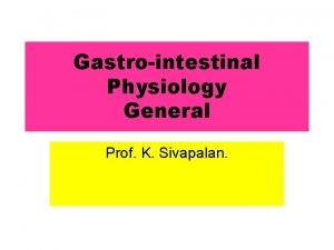 Gastrointestinal Physiology General Prof K Sivapalan Why Eat