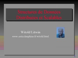 Structures de Donnes Distribues et Scalables Witold Litwin