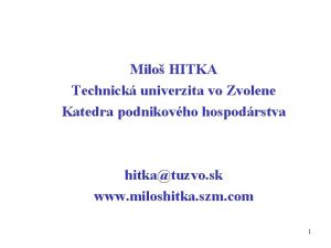 Milo HITKA Technick univerzita vo Zvolene Katedra podnikovho