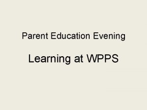 Parent Education Evening Learning at WPPS Which statement