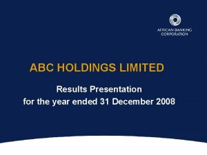 ABC HOLDINGS LIMITED Results Presentation for the year