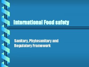 International Food safety Sanitary Phytosanitary and Regulatory Framework