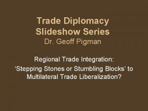 Trade Diplomacy Slideshow Series Dr Geoff Pigman Regional