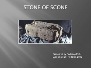 STONE OF SCONE Presented by Fadeeva E G