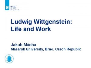 Ludwig Wittgenstein Life and Work Jakub Mcha Masaryk