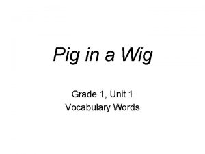 Pig in a Wig Grade 1 Unit 1