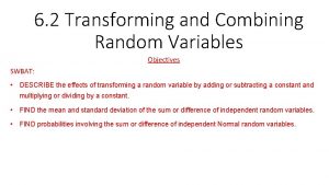 6 2 Transforming and Combining Random Variables Objectives