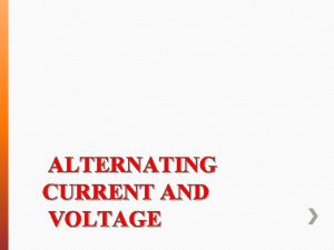 ALTERNATING CURRENT AND VOLTAGE THE SINUSOIDAL WAVEFORM The