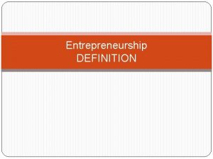 Entrepreneurship DEFINITION What is an Entrepreneur An Entrepreneur