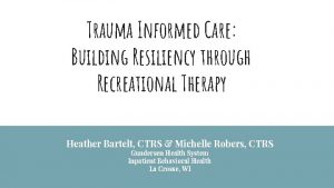 Trauma Informed Care Building Resiliency through Recreational Therapy