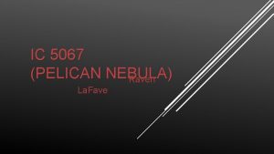 IC 5067 PELICAN NEBULA Raven La Fave FACTS