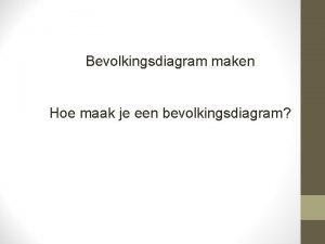 Bevolkingsdiagram maken Hoe maak je een bevolkingsdiagram Bevolkingsdiagram