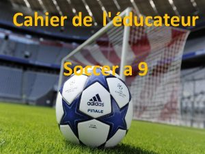 Cahier de lducateur Soccer a 9 Structure de