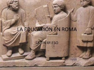 LA EDUCACIN EN ROMA LATN 4 ESO FINALIDAD