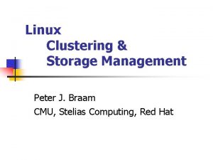 Linux Clustering Storage Management Peter J Braam CMU