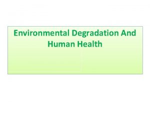 Environmental Degradation And Human Health Environmental Degradation Environment