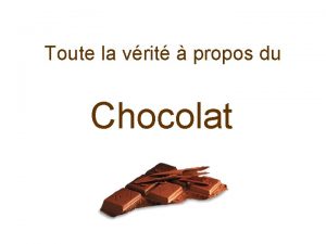 Toute la vrit propos du Chocolat Diaporama PPS