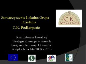 Stowarzyszenie Lokalna Grupa Dziaania C K Podkarpacie Realizatorem