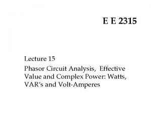 E E 2315 Lecture 15 Phasor Circuit Analysis