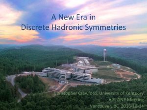 A New Era in Discrete Hadronic Symmetries Christopher